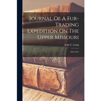 Journal Of A Fur-trading Expedition On The Upper Missouri