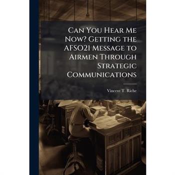 Can You Hear Me Now? Getting the AFSO21 Message to Airmen Through Strategic Communications
