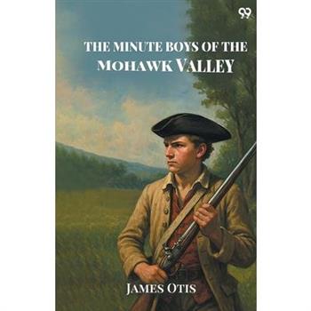 The Minute Boys Of The Mohawk Valley