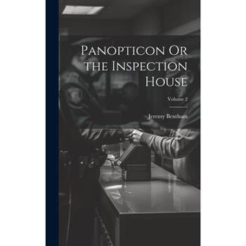 Panopticon Or the Inspection House; Volume 2