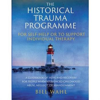 The Historical Trauma Programme - For Self-help or to Support Individual Therapy