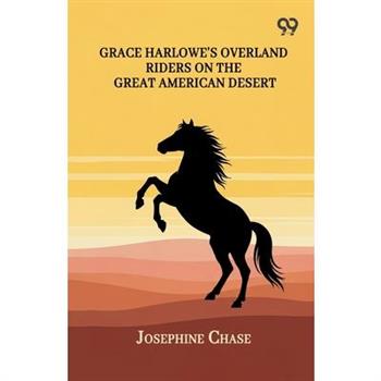 Grace Harlowe's Overland Riders On The Great American Desert