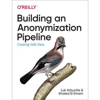 Building an Anonymization PipelineCreating Safe Data
