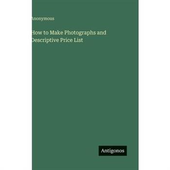 How to Make Photographs and Descriptive Price List