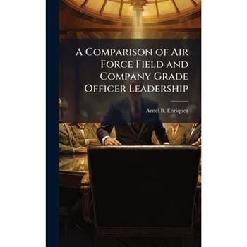 A Comparison of Air Force Field and Company Grade Officer Leadership