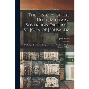 The History of the Holy, Military, Sovereign Order of St. John of Jerusalem