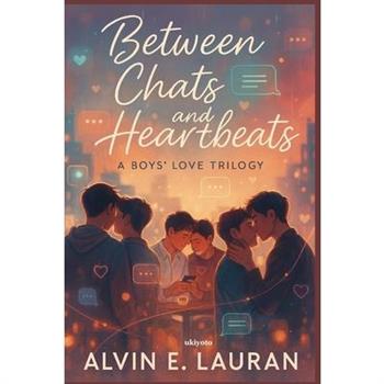 Between Chats and Heartbeats A Boys' Love Trilogy