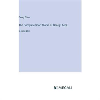 The Complete Short Works of Georg Ebers