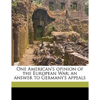 One American’s Opinion of the European War; An Answer to Germany’s Appeals