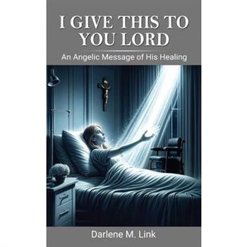 I Give This To You Lord