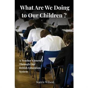 What Are We Doing to Our Children? - A Teacher's Journey Through the British Education System