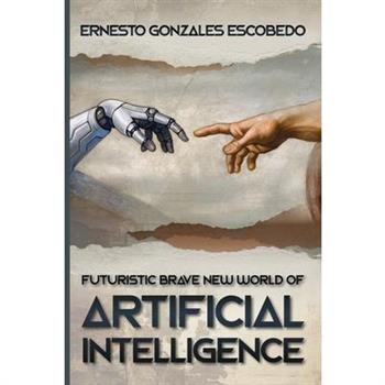 Futuristic Brave New World of Artificial Intelligence