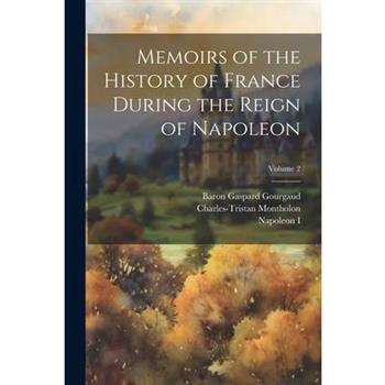 Memoirs of the History of France During the Reign of Napoleon; Volume 2