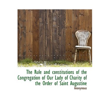 The Rule and Constitutions of the Congregation of Our Lady of Charity of the Order of Saint Augustin