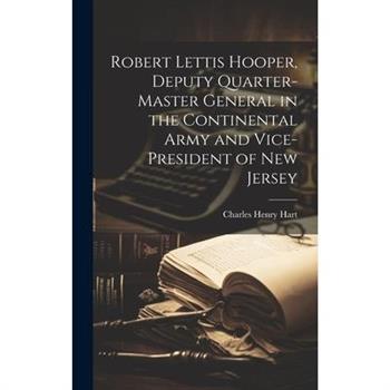 Robert Lettis Hooper, Deputy Quarter-master General in the Continental Army and Vice-president of New Jersey