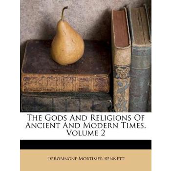 The Gods and Religions of Ancient and Modern Times, Volume 2