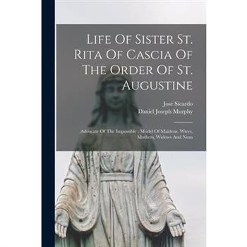 Life Of Sister St. Rita Of Cascia Of The Order Of St. Augustine
