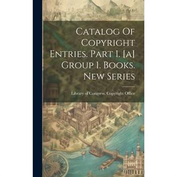 Catalog Of Copyright Entries. Part 1. [a] Group 1. Books. New Series