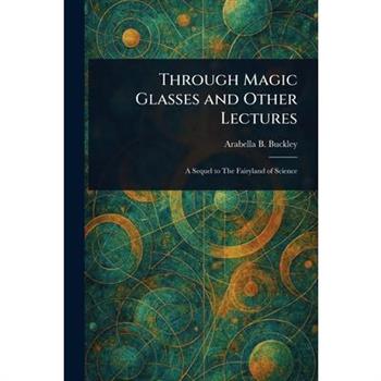 Through Magic Glasses and Other Lectures