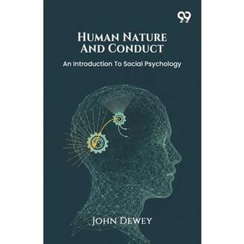 Human Nature And Conduct An Introduction To Social Psychology
