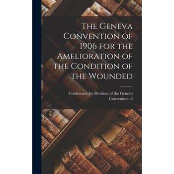 The Geneva Convention of 1906 for the Amelioration of the Condition of the Wounded