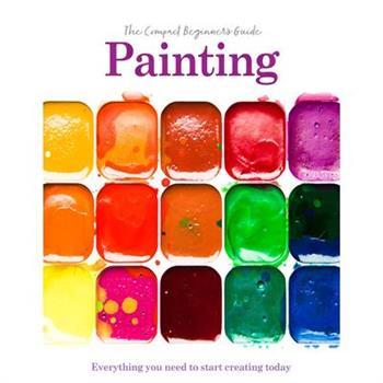 Painting: The Compact Beginner's Guide