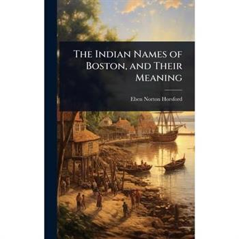 The Indian Names of Boston, and Their Meaning
