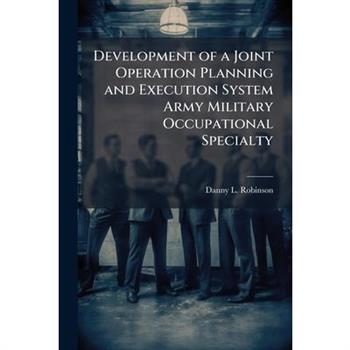 Development of a Joint Operation Planning and Execution System Army Military Occupational Specialty
