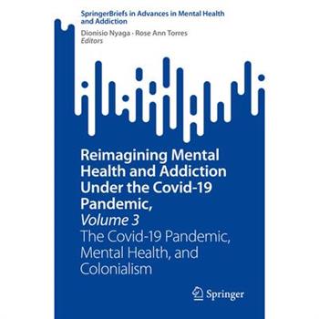 Reimagining Mental Health and Addiction Under the Covid-19 Pandemic, Volume 3