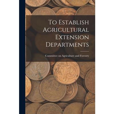 To Establish Agricultural Extension Departments