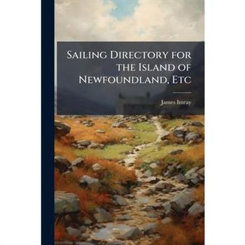 Sailing Directory for the Island of Newfoundland, Etc