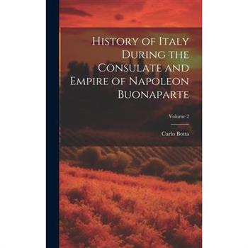 History of Italy During the Consulate and Empire of Napoleon Buonaparte; Volume 2