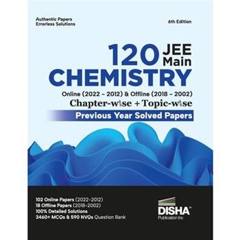 Disha 120 JEE Main Chemistry Online (2022 - 2012) & Offline (2018 - 2002) Chapter-wise + Topic-wise Previous Years Solved Papers 6th Edition NCERT Chapterwise PYQ Question Bank with 100% Detailed Solu
