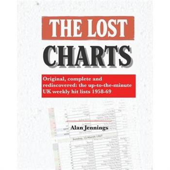 The Lost Charts - Original, complete and rediscovered - the up-to-the-minute UK weekly hit lists 1958-69