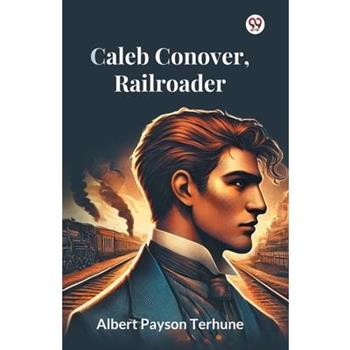Caleb Conover, Railroader