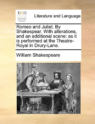Romeo and Juliet. by Shakespear. with Alterations and an Additional Scene