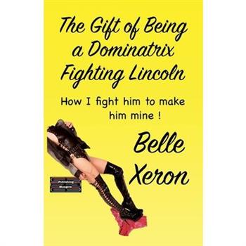 The Gift of Being a Dominatrix - Fighting Lincoln