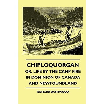 Chiploquorgan - Or, Life By The Camp Fire In Dominion Of Canada And Newfoundland