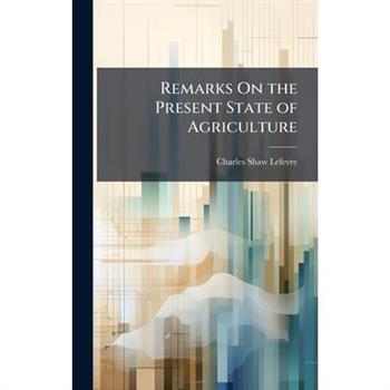 Remarks On the Present State of Agriculture