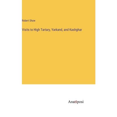 Visits to High Tartary, Yarkand, and Kashghar