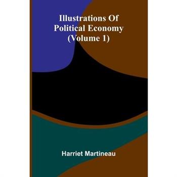 Illustrations Of Political Economy (Volume 1)