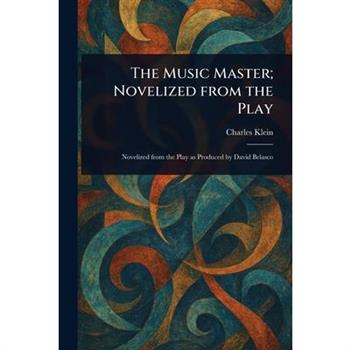 The Music Master; Novelized From the Play