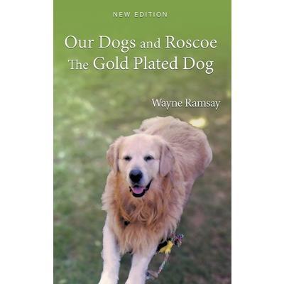 Our Dogs and Roscoe The Gold Plated Dog