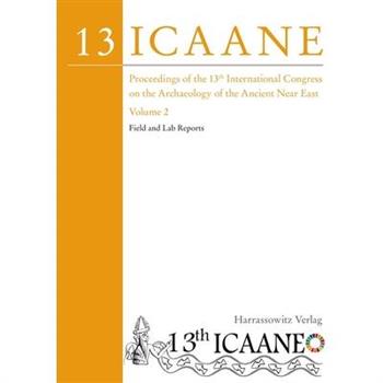 Proceedings of the 13th International Congress on the Archaeology of the Ancient Near East
