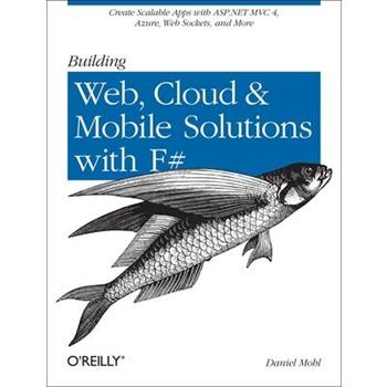 Building Web, Cloud, and Mobile Solutions With F#