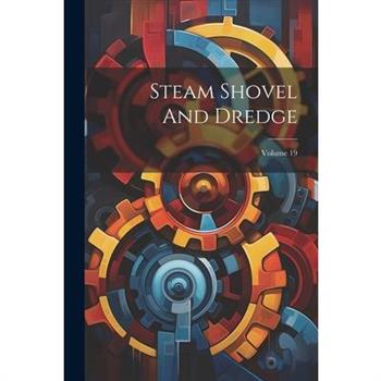 Steam Shovel And Dredge; Volume 19