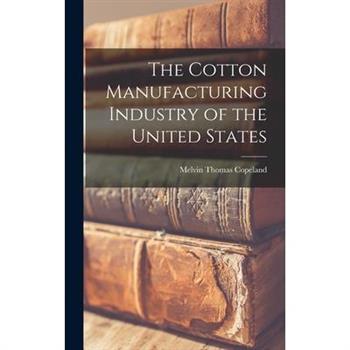 The Cotton Manufacturing Industry of the United States