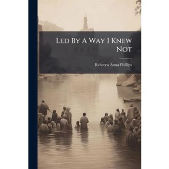 Led By A Way I Knew Not