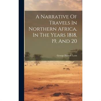 A Narrative Of Travels In Northern Africa, In The Years 1818, 19, And 20
