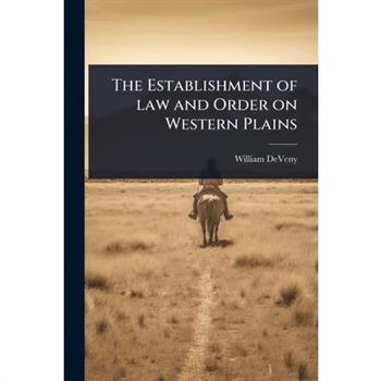 The Establishment of law and Order on Western Plains